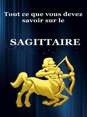 cover image of Tout ce que vous devez savoir sur le Sagittaire